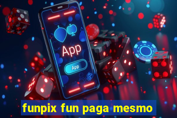 funpix fun paga mesmo